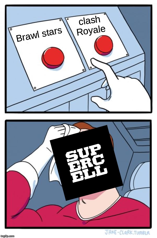 Two Buttons Meme | clash Royale; Brawl stars | image tagged in memes,two buttons | made w/ Imgflip meme maker