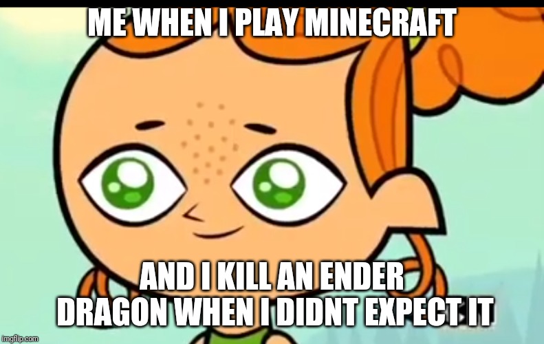 Excuse Me Boi I Stupid | ME WHEN I PLAY MINECRAFT; AND I KILL AN ENDER DRAGON WHEN I DIDNT EXPECT IT | image tagged in excuse me boi i stupid | made w/ Imgflip meme maker