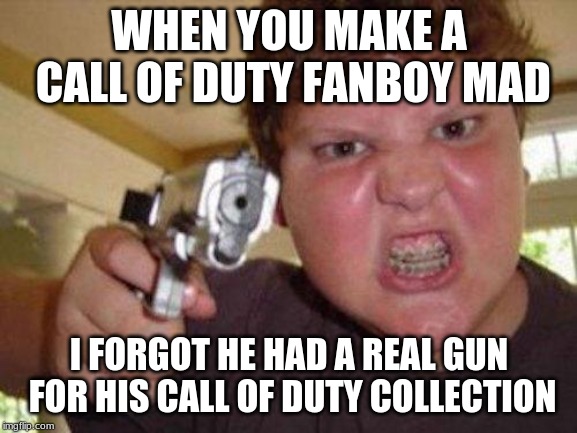 minecrafter | WHEN YOU MAKE A CALL OF DUTY FANBOY MAD; I FORGOT HE HAD A REAL GUN FOR HIS CALL OF DUTY COLLECTION | image tagged in minecrafter | made w/ Imgflip meme maker