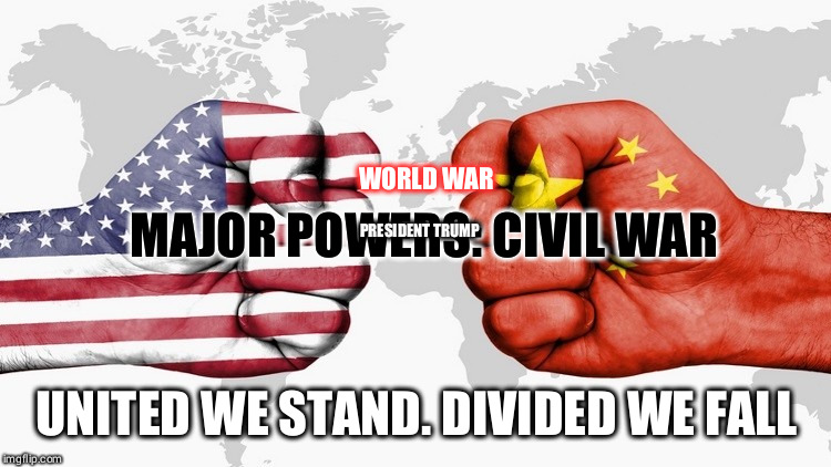 WORLD WAR; PRESIDENT TRUMP; MAJOR POWERS: CIVIL WAR; UNITED WE STAND. DIVIDED WE FALL | made w/ Imgflip meme maker