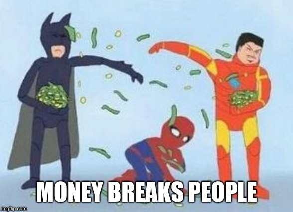 Pathetic Spidey Meme | MONEY BREAKS PEOPLE | image tagged in memes,pathetic spidey | made w/ Imgflip meme maker
