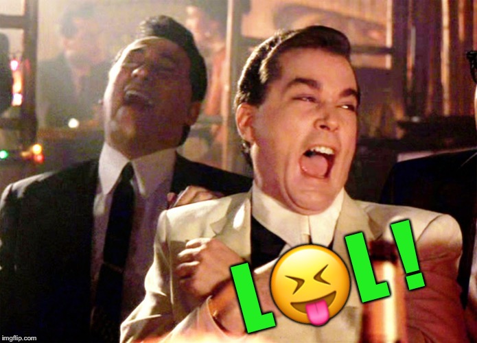 Good Fellas Hilarious Meme | L?L ! | image tagged in memes,good fellas hilarious | made w/ Imgflip meme maker