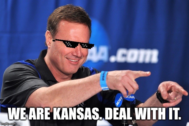 Bill Self pointing | WE ARE KANSAS. DEAL WITH IT. | image tagged in bill self pointing | made w/ Imgflip meme maker