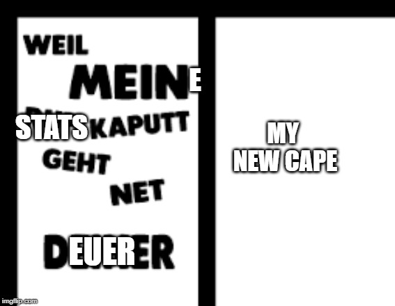 E; STATS; MY NEW CAPE; EUER | made w/ Imgflip meme maker
