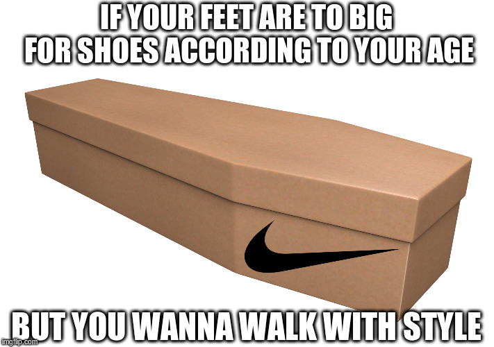 Beetle Crushers | IF YOUR FEET ARE TO BIG FOR SHOES ACCORDING TO YOUR AGE; BUT YOU WANNA WALK WITH STYLE | image tagged in beetle crushers | made w/ Imgflip meme maker
