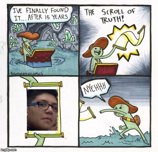 The Scroll Of Truth | image tagged in memes,the scroll of truth | made w/ Imgflip meme maker