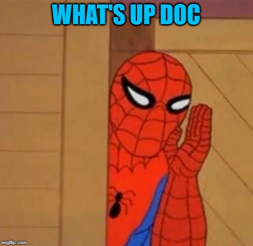 Spider-Man Whisper | WHAT'S UP DOC | image tagged in spider-man whisper | made w/ Imgflip meme maker
