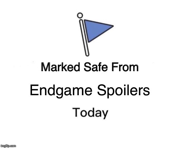 Days without Endgame Spoilers: 1 | Endgame Spoilers | image tagged in memes,marked safe from | made w/ Imgflip meme maker