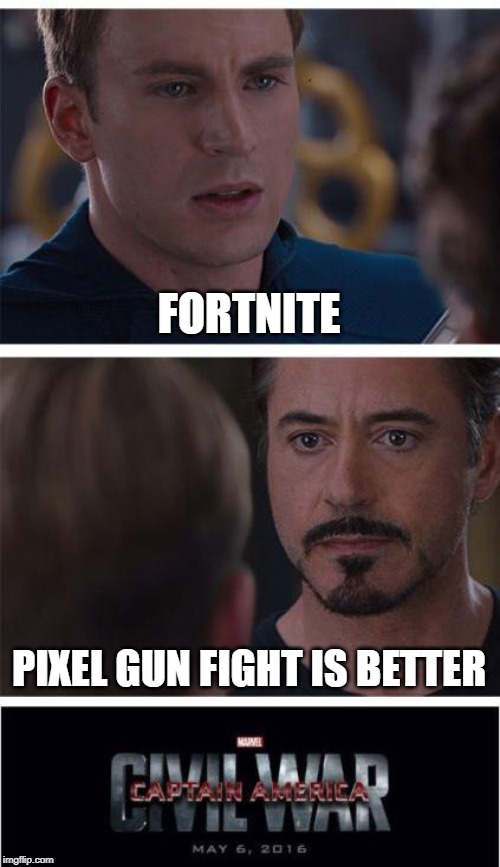 Marvel Civil War 1 Meme | FORTNITE; PIXEL GUN FIGHT IS BETTER | image tagged in memes,marvel civil war 1 | made w/ Imgflip meme maker