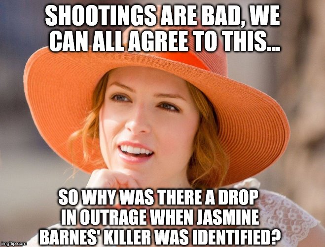 Condescending Kendrick | SHOOTINGS ARE BAD, WE CAN ALL AGREE TO THIS... SO WHY WAS THERE A DROP IN OUTRAGE WHEN JASMINE BARNES' KILLER WAS IDENTIFIED? | image tagged in condescending kendrick | made w/ Imgflip meme maker