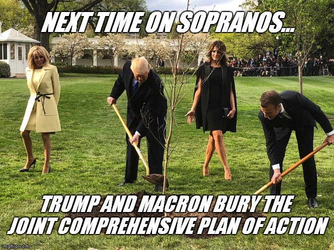 JCPOA funeral | NEXT TIME ON SOPRANOS... TRUMP AND MACRON BURY THE JOINT COMPREHENSIVE PLAN OF ACTION | image tagged in trump sopranos,president trump,melania trump,emmanuel macron,iran,funeral | made w/ Imgflip meme maker