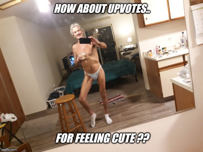 HOW ABOUT UPVOTES.. FOR FEELING CUTE ?? | made w/ Imgflip meme maker