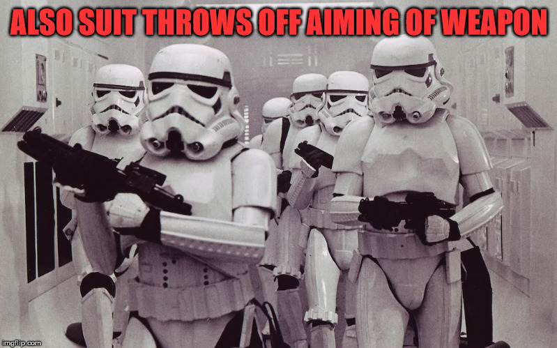 Can not hit a thing | ALSO SUIT THROWS OFF AIMING OF WEAPON | image tagged in storm troopers set your blaster | made w/ Imgflip meme maker