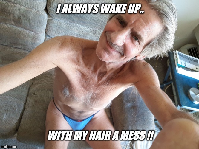 I ALWAYS WAKE UP.. WITH MY HAIR A MESS !! | made w/ Imgflip meme maker