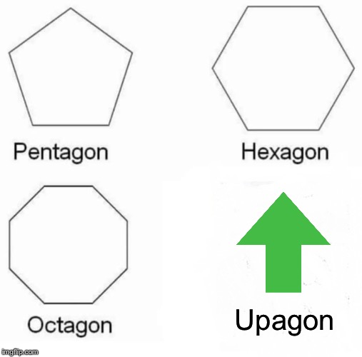 Shapes we learned about in Imgflip Class | Upagon | image tagged in memes,pentagon hexagon octagon,school,bad luck brian,funny,batman slapping robin | made w/ Imgflip meme maker