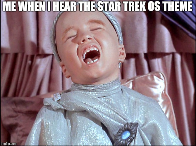 Laughing Alien | ME WHEN I HEAR THE STAR TREK OS THEME | image tagged in laughing alien | made w/ Imgflip meme maker