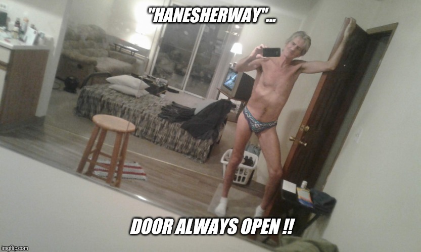 "HANESHERWAY"... DOOR ALWAYS OPEN !! | made w/ Imgflip meme maker