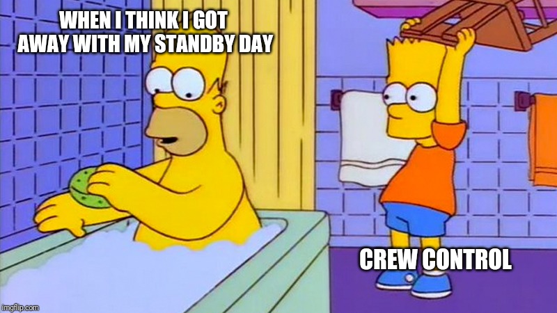bart hitting homer with a chair | WHEN I THINK I GOT AWAY WITH MY STANDBY DAY; CREW CONTROL | image tagged in bart hitting homer with a chair | made w/ Imgflip meme maker
