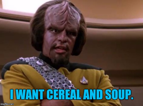 I WANT CEREAL AND SOUP. | made w/ Imgflip meme maker