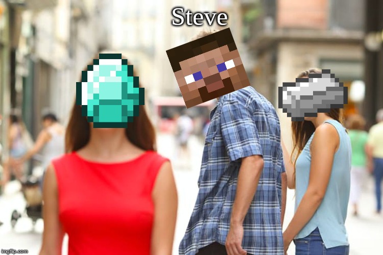 When you find them diamonds | Steve | image tagged in memes,distracted boyfriend,minecraft,diamonds,pro-gamer life | made w/ Imgflip meme maker