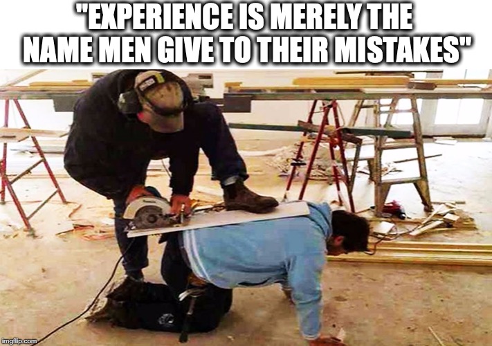 Quote By Oscar Wilde | "EXPERIENCE IS MERELY THE NAME MEN GIVE TO THEIR MISTAKES" | image tagged in experience,accident,mistakes,oscar wilde | made w/ Imgflip meme maker