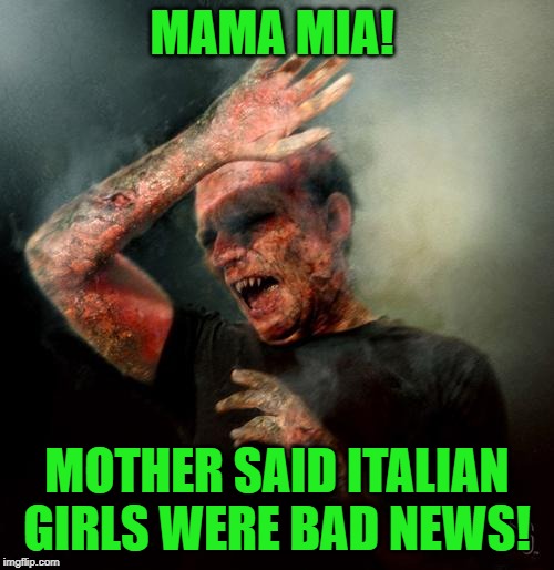 It was the garlic bread! **Boma's meme brought this idea on!) :) | MAMA MIA! MOTHER SAID ITALIAN GIRLS WERE BAD NEWS! | image tagged in burning vampire,nixieknox,memes | made w/ Imgflip meme maker