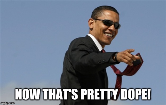 Cool Obama | NOW THAT'S PRETTY DOPE! | image tagged in memes,cool obama | made w/ Imgflip meme maker