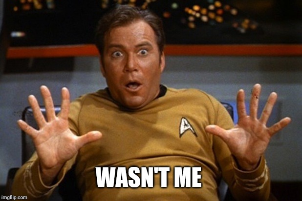 kirk surprised | WASN'T ME | image tagged in kirk surprised | made w/ Imgflip meme maker