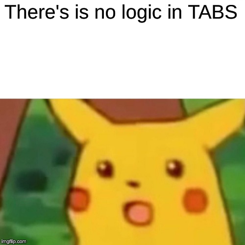 There's is no logic in TABS | image tagged in memes,surprised pikachu | made w/ Imgflip meme maker