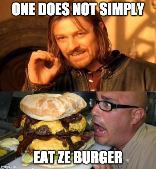 ONE DOES NOT SIMPLY; EAT ZE BURGER | image tagged in memes,one does not simply | made w/ Imgflip meme maker