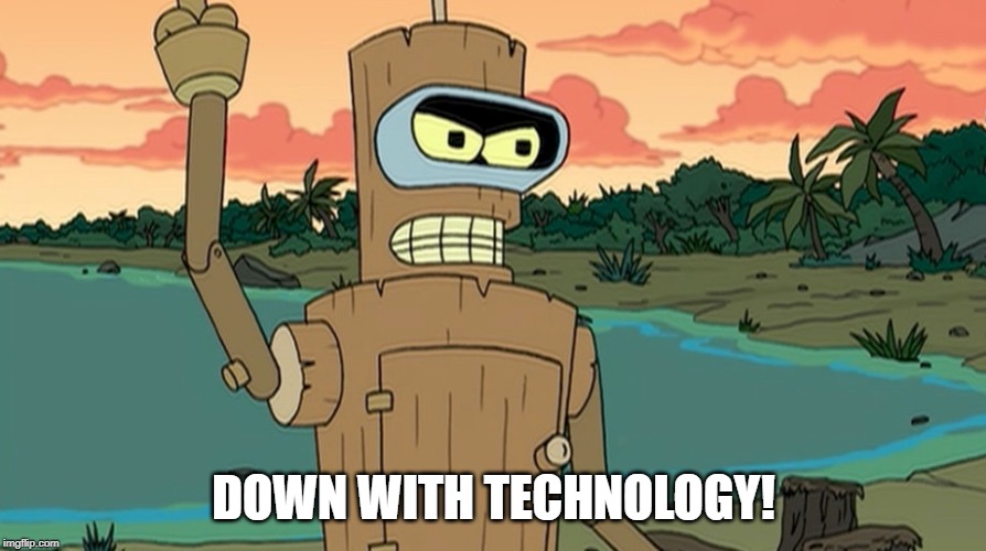 DOWN WITH TECHNOLOGY! | made w/ Imgflip meme maker