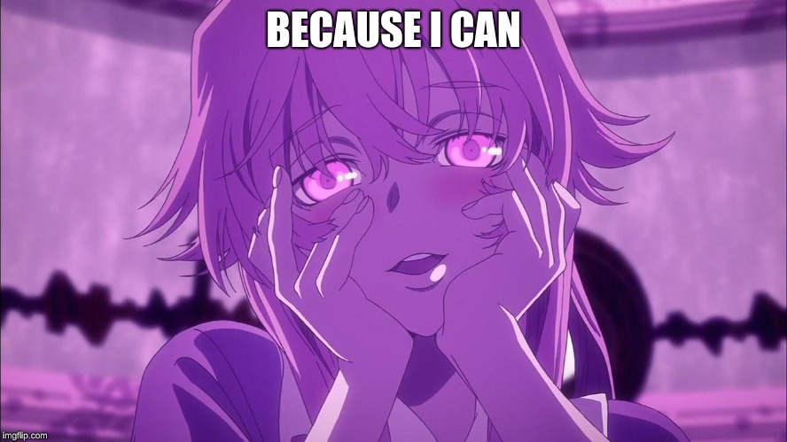 yandere | BECAUSE I CAN | image tagged in yandere | made w/ Imgflip meme maker