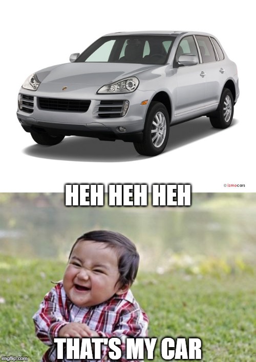 It looks just like him! | HEH HEH HEH; THAT'S MY CAR | image tagged in memes,evil toddler,car,cars,lookalike,twins | made w/ Imgflip meme maker