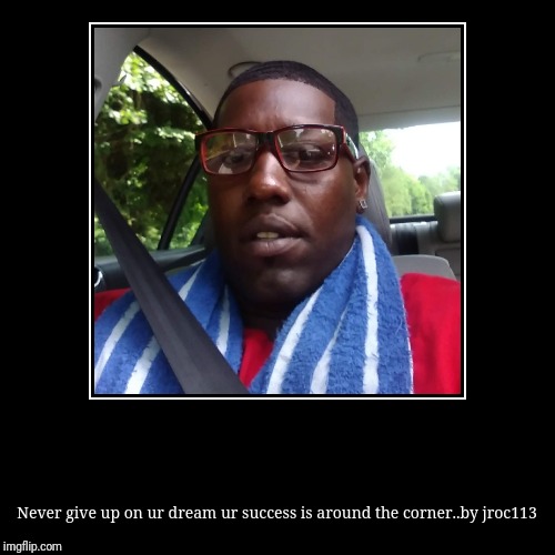 Jroc113 | image tagged in demotivationals | made w/ Imgflip demotivational maker