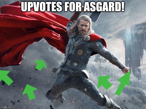 thor1 | UPVOTES FOR ASGARD! | image tagged in thor1 | made w/ Imgflip meme maker