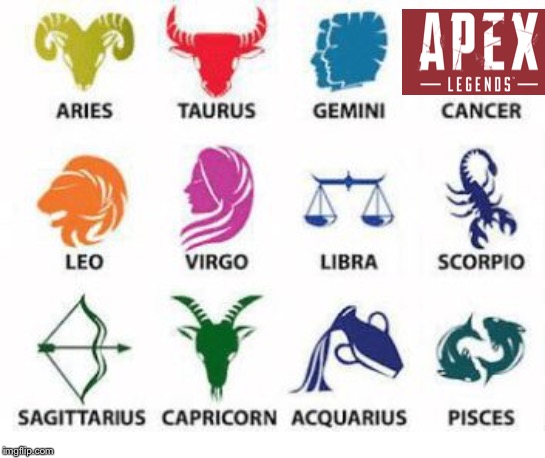 Zodiac Signs | image tagged in zodiac signs,apex legends memes,apex legends | made w/ Imgflip meme maker
