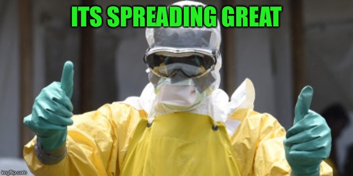 virus infection | ITS SPREADING GREAT | image tagged in virus infection | made w/ Imgflip meme maker