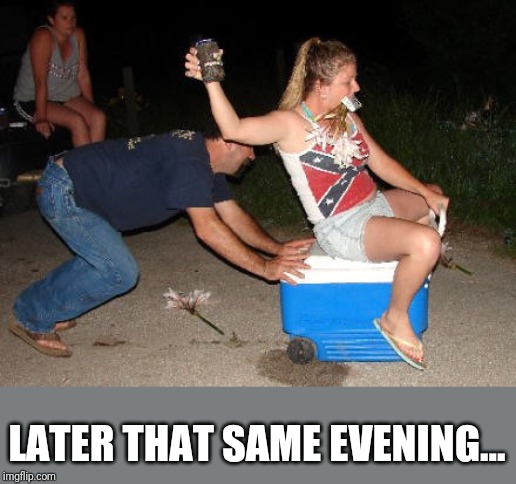 LATER THAT SAME EVENING... | made w/ Imgflip meme maker