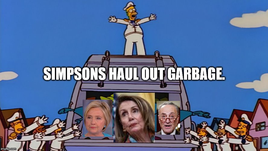 Simpsons Garbage | SIMPSONS HAUL OUT GARBAGE. | image tagged in simpsons garbage | made w/ Imgflip meme maker