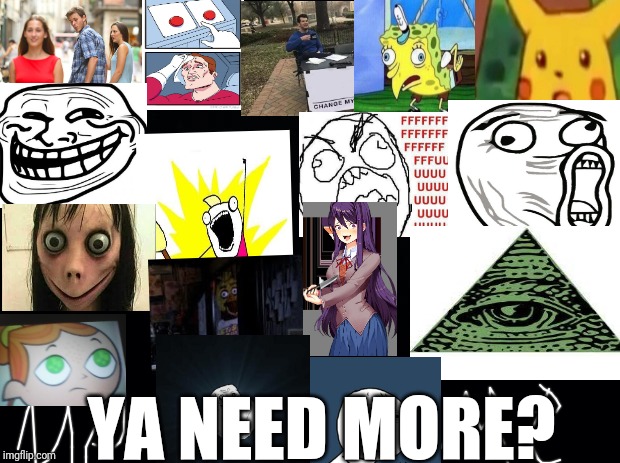 Black background | YA NEED MORE? | image tagged in black background | made w/ Imgflip meme maker