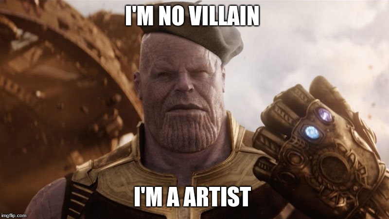I'M NO VILLAIN; I'M A ARTIST | made w/ Imgflip meme maker