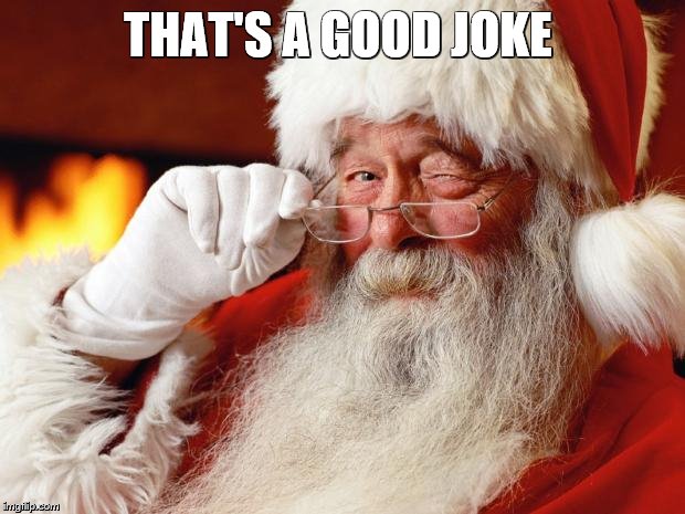 santa | THAT'S A GOOD JOKE | image tagged in santa | made w/ Imgflip meme maker