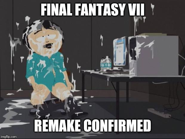 Randy Marsh computer | FINAL FANTASY VII; REMAKE CONFIRMED | image tagged in randy marsh computer | made w/ Imgflip meme maker