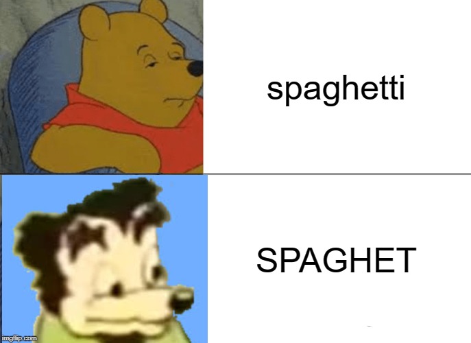 WINNIE TOUCHA MY POOH | spaghetti; SPAGHET | image tagged in memes,tuxedo winnie the pooh,spaghet | made w/ Imgflip meme maker