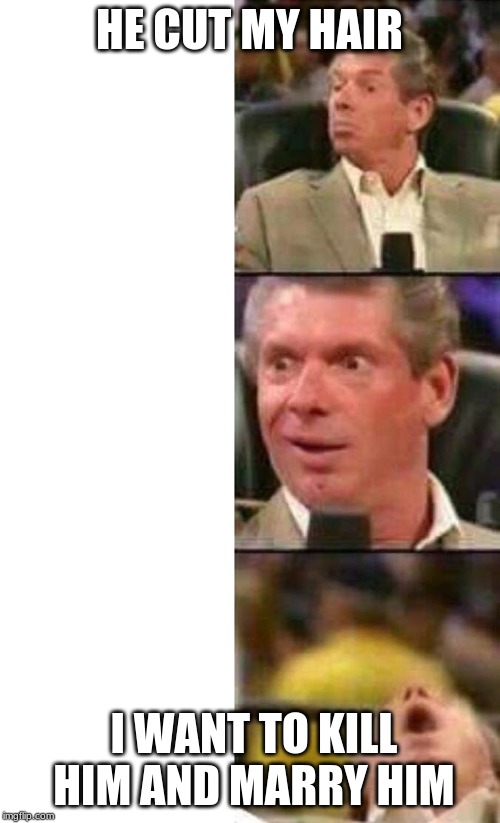 Vince McMahon hates Trump | HE CUT MY HAIR; I WANT TO KILL HIM AND MARRY HIM | image tagged in vince mcmahon,donald trump,big eyes | made w/ Imgflip meme maker