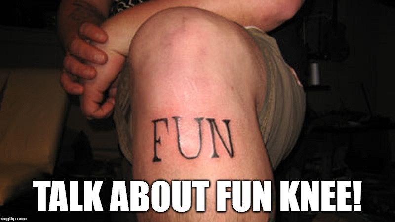 My Sense of Humor is Below the Belt | TALK ABOUT FUN KNEE! | image tagged in vince vance,tattooed knee,funny,knee,humerus,funny bone | made w/ Imgflip meme maker