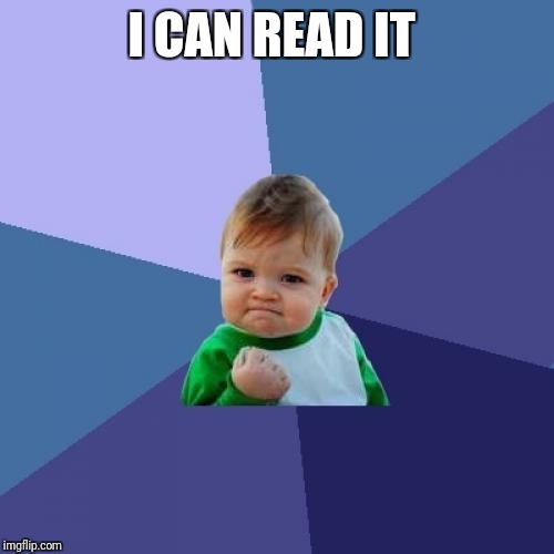 Success Kid Meme | I CAN READ IT | image tagged in memes,success kid | made w/ Imgflip meme maker