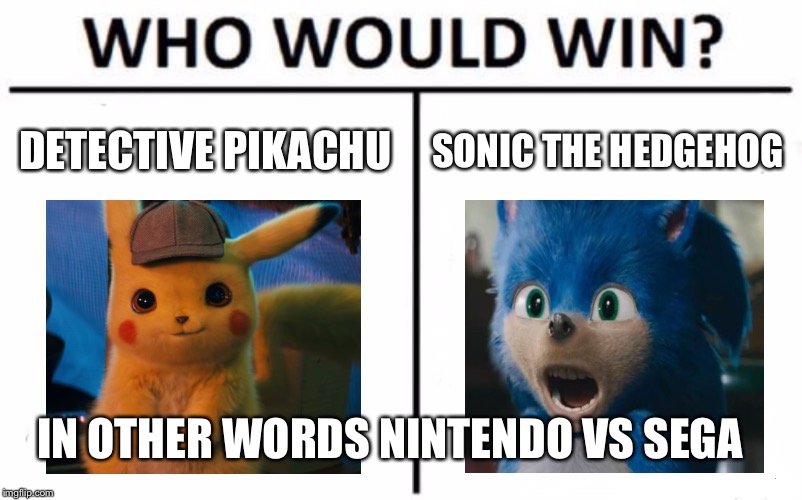 Detective Pikachu vs Live Sonic | DETECTIVE PIKACHU; SONIC THE HEDGEHOG; IN OTHER WORDS NINTENDO VS SEGA | image tagged in memes,who would win | made w/ Imgflip meme maker