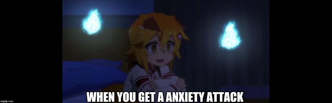 Anxiety issue | WHEN YOU GET A ANXIETY ATTACK | image tagged in meme,funny meme,anime meme,anime | made w/ Imgflip meme maker