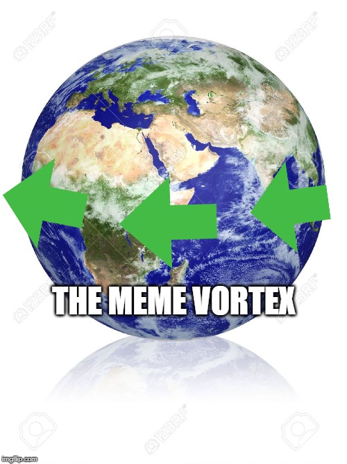 Earth Globe | THE MEME VORTEX | image tagged in earth globe | made w/ Imgflip meme maker